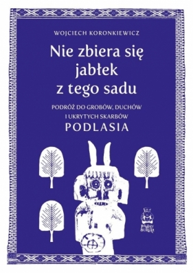 Nie zbiera się jabłek z tego sadu - Wojciech Koronkiewicz