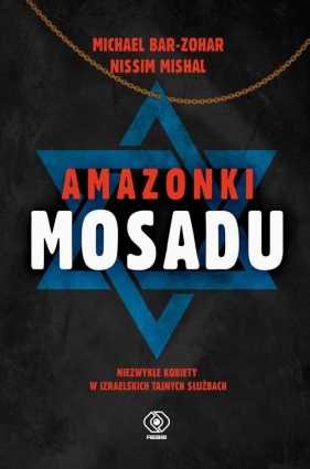 Amazonki Mosadu. Niezwykłe kobiety w izraelskich tajnych służbach - Michael Bar-Zohar, Nissim Mishal