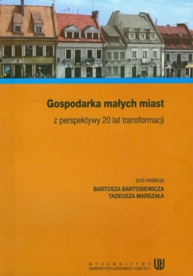 Gospodarka małych miast z perspektywy 20 lat transformacji