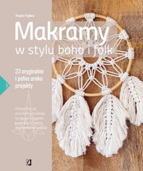 Makramy w stylu boho i folk. 23 oryginalne i pełne uroku projekty - Virginie Pugliesi