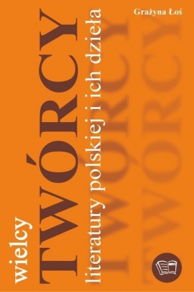 Wielcy twórcy literatury polskiej i ich dzieła - Grażyna Łoś