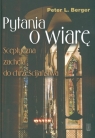 Pytania o wiarę Sceptyczna zachęta do chrześcijaństwa Berger Peter L.