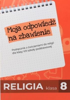 Religia SP 8 podr. Moja odpowiedź na zbawienie - Opracowanie zbiorowe