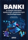 Banki w nowym otoczeniu społecznym gospodarczym i technologicznym Ewa Miklaszewska (red.)