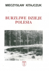 Burzliwe dzieje Polesia - Kitajczuk Mieczysław