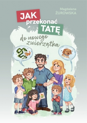 Jak przekonać tatę do nowego zwierzątka - Magdalena Żurowska