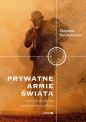 Prywatne armie świata. Czyli jak wyglądają współczesne konflikty - Zbigniew Parafianowicz