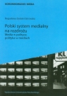 Polski system medialny na rozdrożu Media w polityce, polityka w mediach Dobek-Ostrowska Bogusława