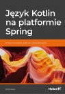 Język Kotlin na platformie Spring Programowanie aplikacji internetowych Miloš Vasić