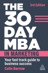 The 30 Day MBA in Marketing: Your Fast Track Guide to Business Success Colin Barrow