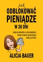 Jak odblokować pieniądze w 30 dni - Alicja Bauer