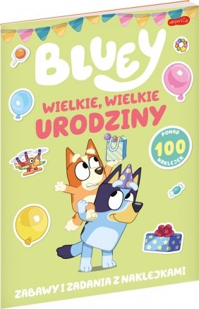 Bluey. Wielkie wielkie urodziny. Zabawy i zadania z naklejkami