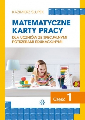 Matematyczne karty pracy dla uczniów ze specjalnymi potrzebami edukacyjnymi Część 1 - Słupek Kazimierz