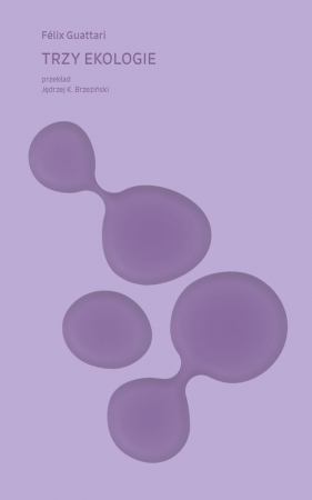 Trzy ekologie - Félix Guattaric