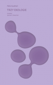 Trzy ekologie - Félix Guattaric