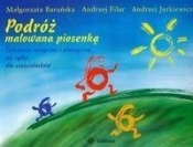 Podróż malowana piosenką + CD - Barańska Małgorzata, Filar Andrzej, Jurkiewicz Andrzej