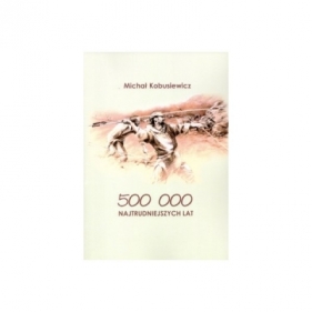 500 000 najtrudniejszych lat - Kobusiewicz Michał