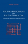 Polityka regionalna Unii Europejskiej jako polityka publiczna Marek Świstak