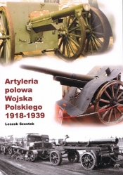 Artyleria polowa Wojska Polskiego 1918-1939 - Leszek Szostek