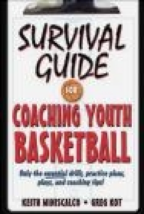Survival Guide for Coaching Youth Basketball Greg Kot, Keith Miniscalco