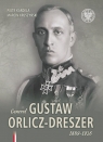 Generał Gustaw Orlicz-Dreszer 1889-1936 Kardela Piotr, Kruszyński Marcin