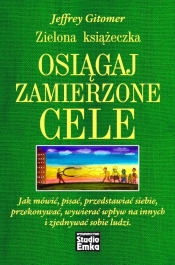 Zielona książeczka Osiągaj zamierzone cele. Jak mówić, pisać, przedstawiać siebie, przekonywać, wywierać wpływ na innych i zjednywać sobie ludzi - Jeffrey Gitomer