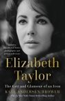 Elizabeth Taylor The Grit and Glamour of an Icon Kate Andersen Brower