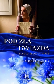 Pod złą gwiazdą. Saga rodzinna. Tom 1 - Ewa Popławska