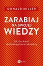 Zarabiaj na swojej wiedzy. Jak zbudować dochodowy biznes doradczy - Donald Miller