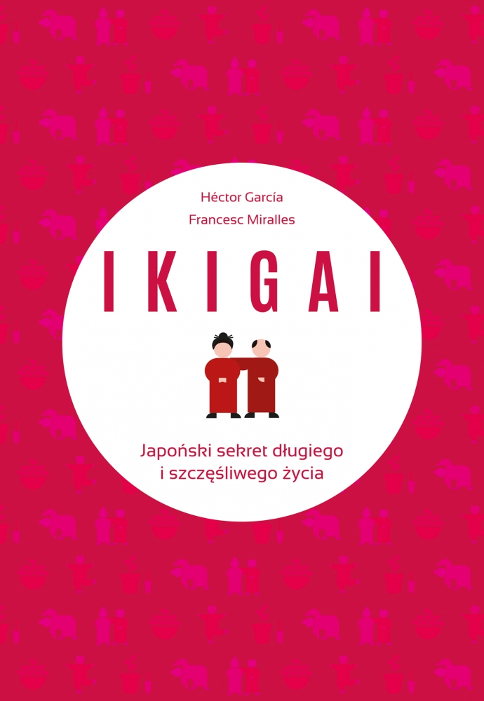 IKIGAI. Japoński sekret długiego i szczęśliwego życia (wyd. 2022)