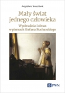 Mały świat jednego człowieka. Wyobraźnia i obraz w pismach Stefana Magdalena Teresa Burek