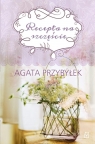 Recepta na szczęście Agata Przybyłek