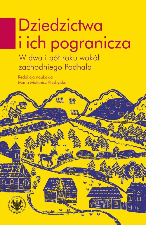 <img src='https://webimage.pl/pics/837/7/d87508B.jpg' style='height:440px' /> Dziedzictwa i ich pogranicza. W dwa i pół roku wokół zachodniego Podhala