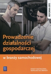 Prowadzenie działalności gospodarczej w branży samochodowej. Podręcznik do kształcenia zawodowego. Szkoły ponadgimnazjalne - Adamina Korwin-Szymanowska, Stanisław Kowalczyk