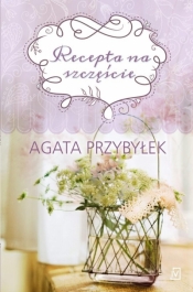Recepta na szczęście - Przybyłek Agata