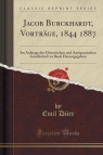 Jacob Burckhardt, Vortr?ge, 1844 1887 Im Auftrage der Historischen und D?rr Emil