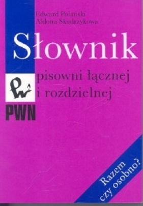 Słownik pisowni łącznej i rozdzielnej - Edward Polański, Aldona Skudrzykowa