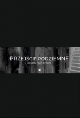 Przejście podziemne - Jacek Maria Hohensee