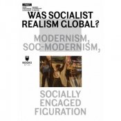 WAS SOCIALIST REALISM GLOBAL? MODERNISM, SOC-MODERNISM, SOCIALLY ENGAGED FIGURATION - Praca zbiorowa