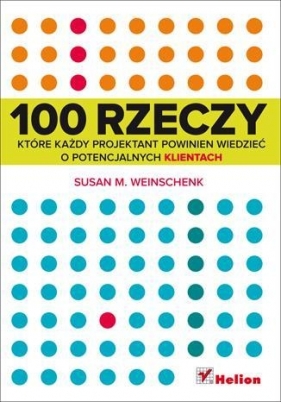 100 rzeczy, które każdy projektant powinien wiedzieć o potencjalnych klientach - Weinschenk Susan