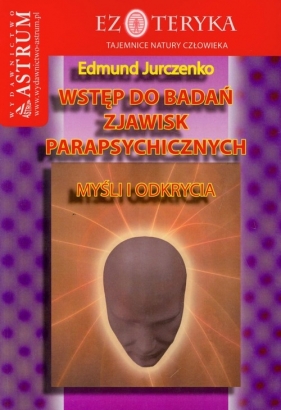 Wstęp do badań zjawisk parapsychicznych - Jurczenko Edmund
