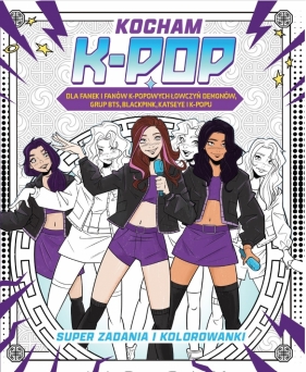 Kocham k-pop. Dla fanek i fanów „K-popowych łowczyń demonów”, grup BTS, BLACKPINK, Katseye i k-popu. Super zadania i kolorowanki - Opracowanie zbiorowe