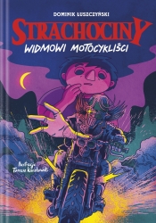 Strachociny. Widmowi motocykliści - Kaczkowski Tomasz (il.), Łuszczyński Dominik