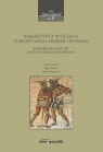 Barbarzyńcy w oczach starożytnych Greków i Rzymian Barbarians as seen Głuszek Inga, Mosiejczyk Jakub