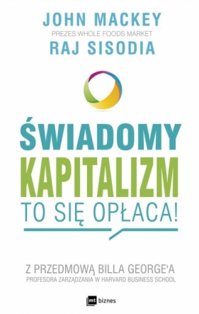 Świadomy kapitalizm to się opłaca - John Mackey, Raj Sisodia