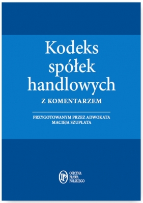 Kodeks spółek handlowych z komentarzem - Szupłat Maciej