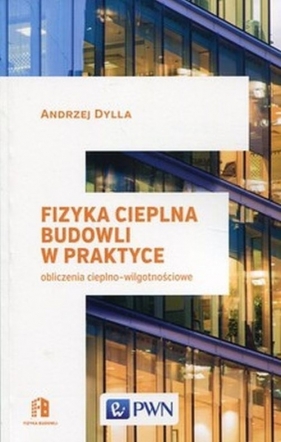 Fizyka cieplna budowli w praktyce - Dylla Andrzej