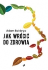 Jak wrócić do zdrowia Adam Bałdyga