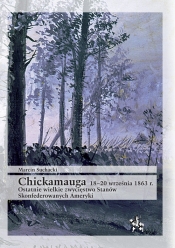 Chickamauga 18-20 września 1863 r. Ostatnie wielkie zwycięstwo Stanów Skonfederowanych Ameryki - Marcin Suchacki