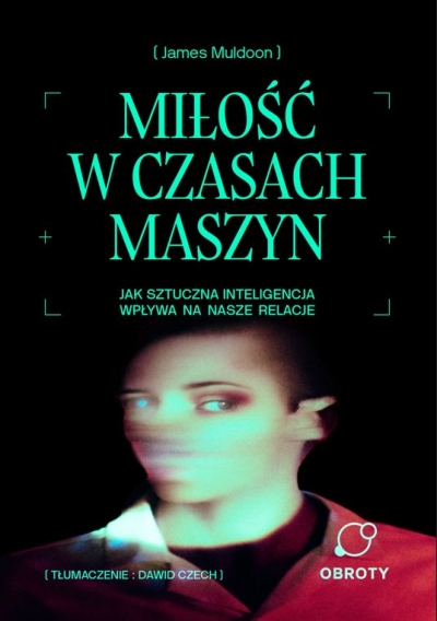 Miłość w czasach maszyn. Jak sztuczna inteligencja wpływa na nasze relacje